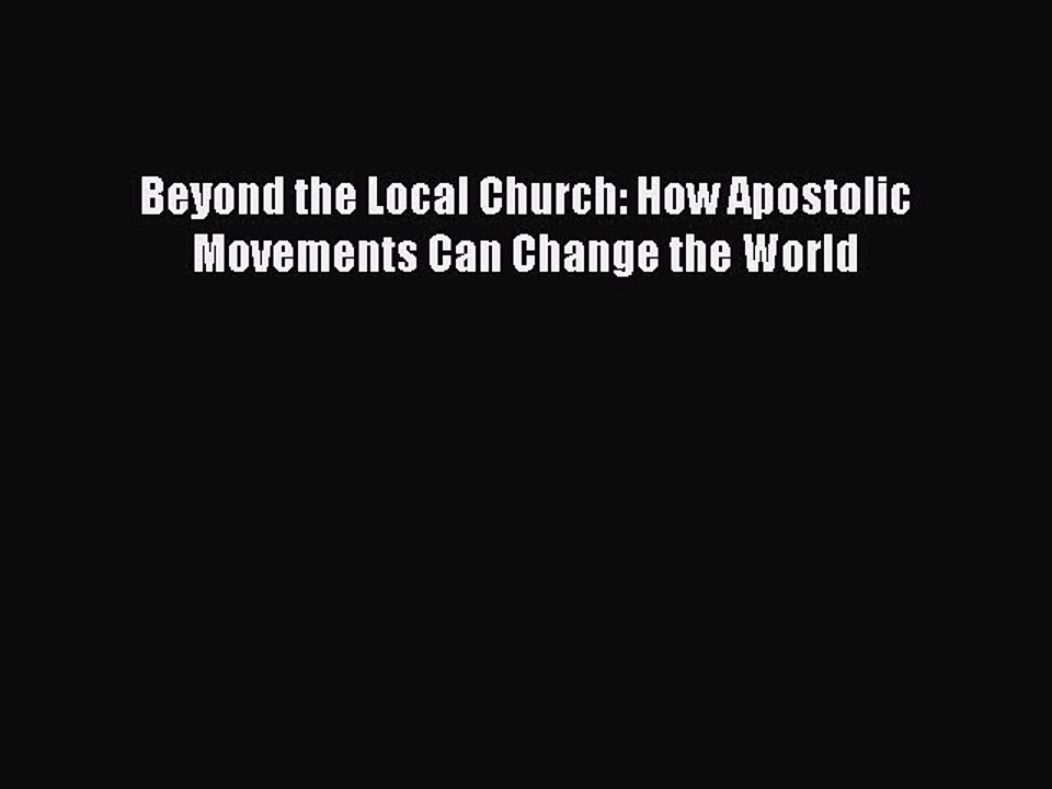[PDF] Beyond the Local Church: How Apostolic Movements Can Change the World Read Full Ebook