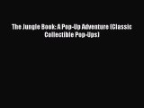 [PDF Download] The Jungle Book: A Pop-Up Adventure (Classic Collectible Pop-Ups)