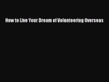 [PDF] How to Live Your Dream of Volunteering Overseas Download Full Ebook