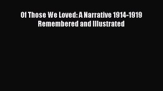 Read Of Those We Loved: A Narrative 1914-1919 Remembered and Illustrated Ebook Free