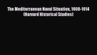 Read The Mediterranean Naval Situation 1908-1914 (Harvard Historical Studies) Ebook Online