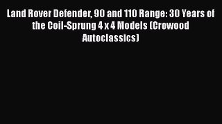 Ebook Land Rover Defender 90 and 110 Range: 30 Years of the Coil-Sprung 4 x 4 Models (Crowood