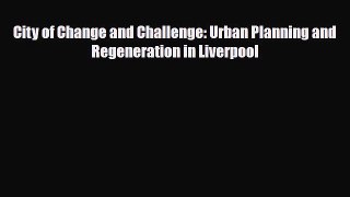 [PDF] City of Change and Challenge: Urban Planning and Regeneration in Liverpool Download Online