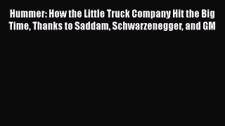 Ebook Hummer: How the Little Truck Company Hit the Big Time Thanks to Saddam Schwarzenegger