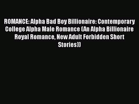 Read ROMANCE: Alpha Bad Boy Billionaire: Contemporary College Alpha Male Romance (An Alpha