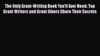 [PDF] The Only Grant-Writing Book You'll Ever Need: Top Grant Writers and Grant Givers Share