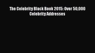 [PDF] The Celebrity Black Book 2015: Over 50000 Celebrity Addresses [Download] Full Ebook