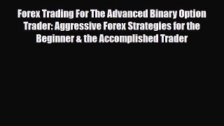 [PDF] Forex Trading For The Advanced Binary Option Trader: Aggressive Forex Strategies for