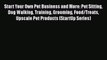 [PDF] Start Your Own Pet Business and More: Pet Sitting Dog Walking Training Grooming Food/Treats