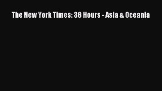 Read The New York Times: 36 Hours - Asia & Oceania PDF Free