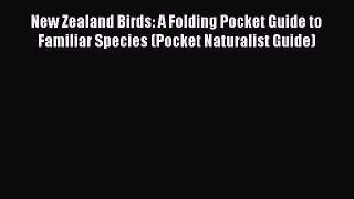 Read New Zealand Birds: A Folding Pocket Guide to Familiar Species (Pocket Naturalist Guide)