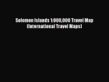 Read Solomon Islands 1:900000 Travel Map (International Travel Maps) Ebook Free