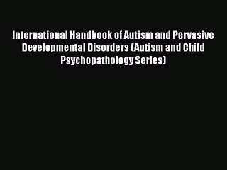 Download International Handbook of Autism and Pervasive Developmental Disorders (Autism and