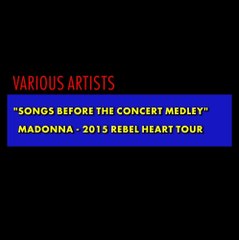 Madonna - 2015 Rebel Heart Tour (Songs Before The Concert Medley)