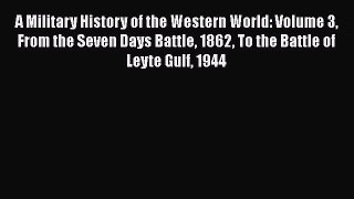 Book A Military History of the Western World: Volume 3 From the Seven Days Battle 1862 To the