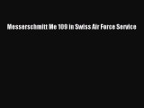 Ebook Messerschmitt Me 109 in Swiss Air Force Service Read Full Ebook