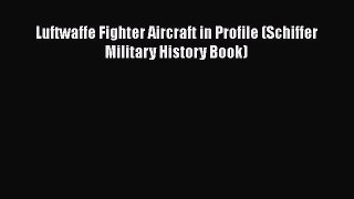 Book Luftwaffe Fighter Aircraft in Profile (Schiffer Military History Book) Download Full Ebook