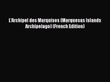 Read L'Archipel des Marquises (Marquesas Islands Archipelago) (French Edition) Ebook Free