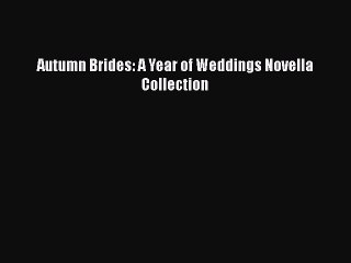 PDF Autumn Brides: A Year of Weddings Novella Collection [Read] Online