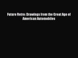 Book Future Retro: Drawings from the Great Age of American Automobiles Read Full Ebook