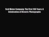 Book Ford Motor Company: The First 100 Years: A Celebration of Historic Photographs Read Full