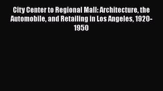 Ebook City Center to Regional Mall: Architecture the Automobile and Retailing in Los Angeles