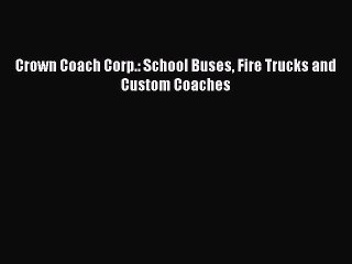 Book Crown Coach Corp.: School Buses Fire Trucks and Custom Coaches Read Online