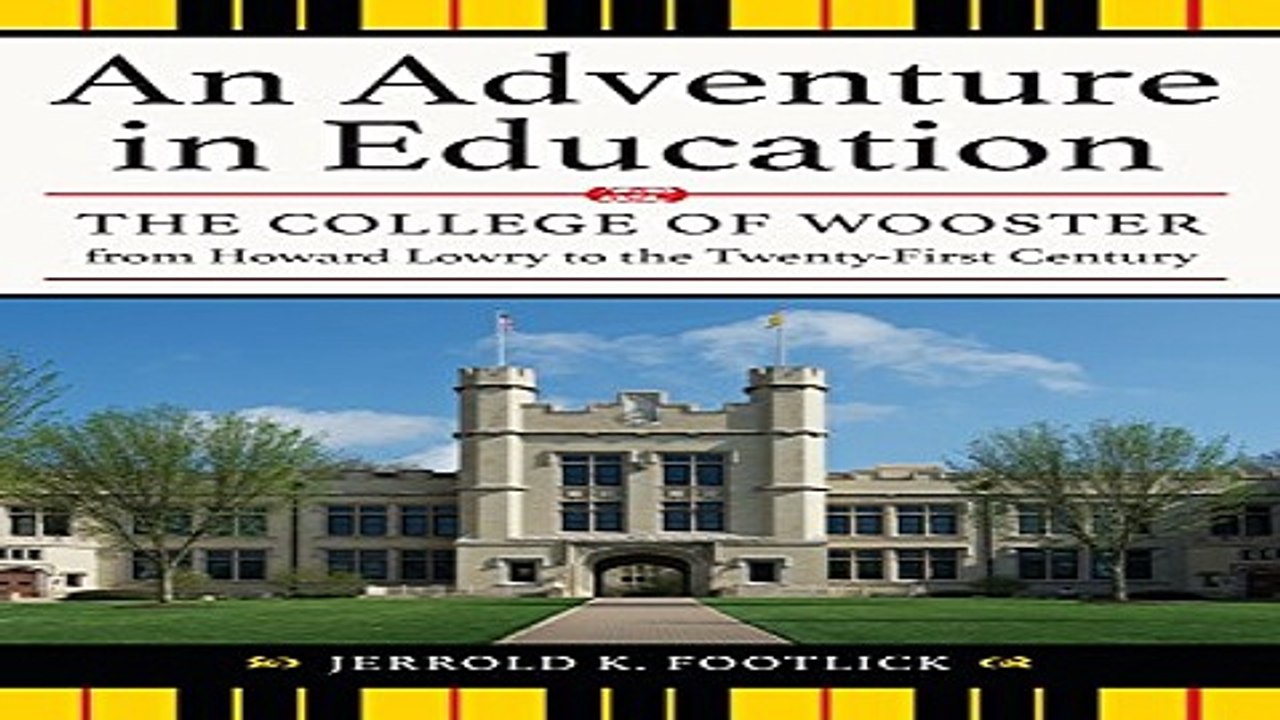Download An Adventure in Education  The College of Wooster from Howard Lowry to the Twenty first