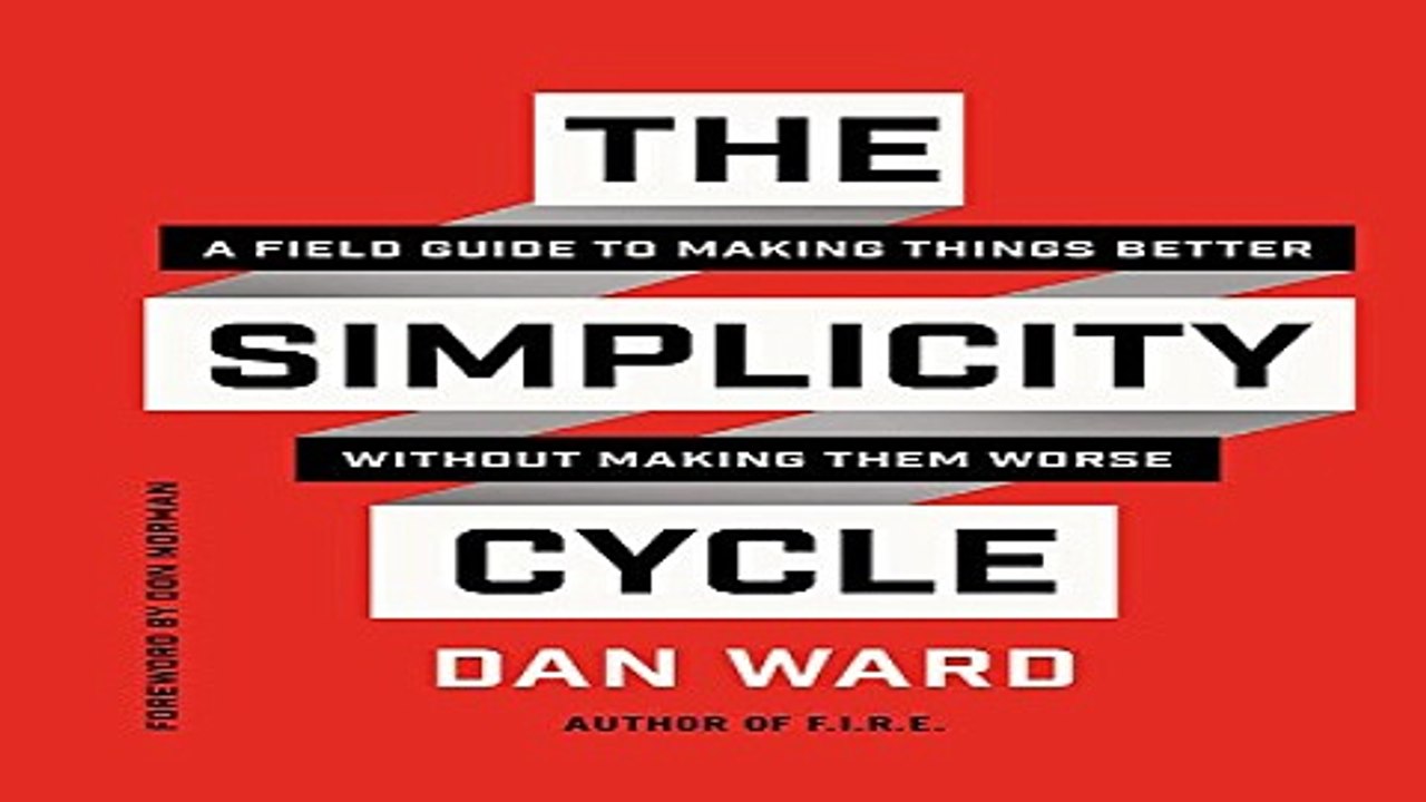 Download The Simplicity Cycle  A Field Guide to Making Things Better Without Making Them Worse
