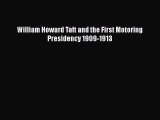 Ebook William Howard Taft and the First Motoring Presidency 1909-1913 Read Full Ebook