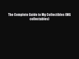 Ebook The Complete Guide to Mg Collectibles (MG collectables) Read Full Ebook