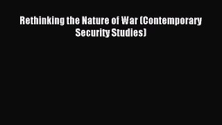 Download Rethinking the Nature of War (Contemporary Security Studies) PDF Online