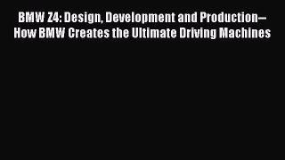 Book BMW Z4: Design Development and Production--How BMW Creates the Ultimate Driving Machines