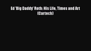 Book Ed 'Big Daddy' Roth: His Life Times and Art (Cartech) Read Full Ebook
