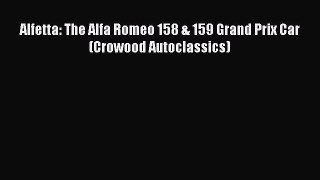 Ebook Alfetta: The Alfa Romeo 158 & 159 Grand Prix Car (Crowood Autoclassics) Read Online