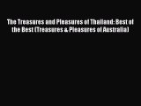 Read The Treasures and Pleasures of Thailand: Best of the Best (Treasures & Pleasures of Australia)