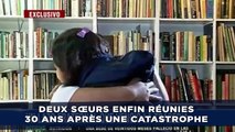 Deux sœurs réunies 30 ans après une catastrophe