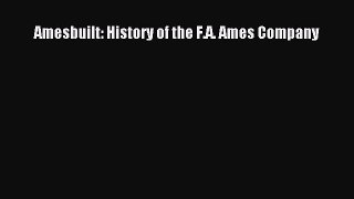 Book Amesbuilt: History of the F.A. Ames Company Read Online