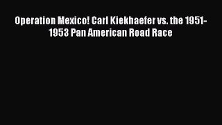Book Operation Mexico! Carl Kiekhaefer vs. the 1951-1953 Pan American Road Race Download Full