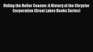 Book Riding the Roller Coaster: A History of the Chrysler Corporation (Great Lakes Books Series)