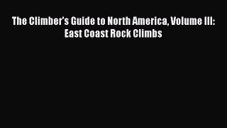 PDF The Climber's Guide to North America Volume III: East Coast Rock Climbs PDF Book Free