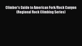 Download Climber's Guide to American Fork/Rock Canyon (Regional Rock Climbing Series) PDF Book