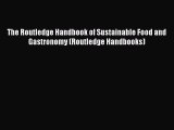 Download The Routledge Handbook of Sustainable Food and Gastronomy (Routledge Handbooks) Ebook