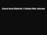 PDF Classic Rock Climbs No. 17 Golden Cliffs Colorado Ebook