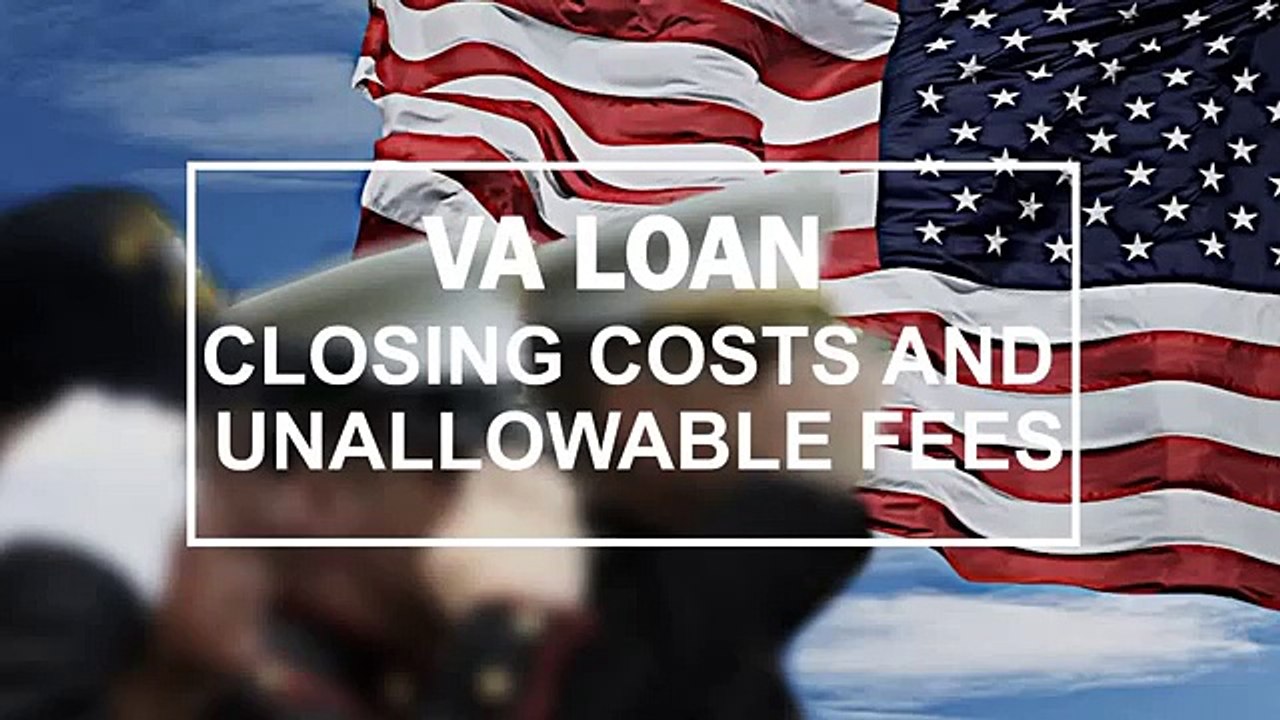 VA Loan Closing Costs and Unallowable Fees