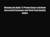 Read Winning the Audit: 12 Proven Steps to Achieve Successful Customer and Third-Party Quality