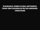 Download Greenbackers Knights of Labor and Populists: Farmer-labor Insurgency in the Late-nineteenth-century