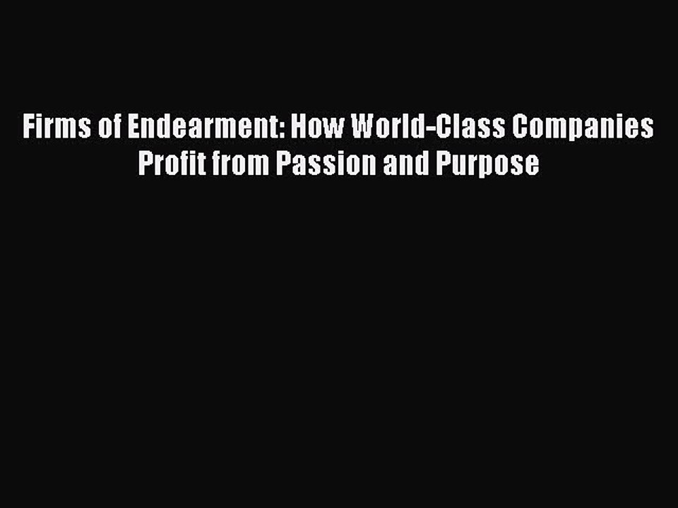 Download Firms of Endearment: How World-Class Companies Profit from Passion and Purpose  Read