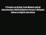 Read A Treatise on Acting From Memory and by Improvisation (1699) by Andrea Perrucci: Bilingual