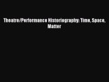 Read Theatre/Performance Historiography: Time Space Matter Ebook Free